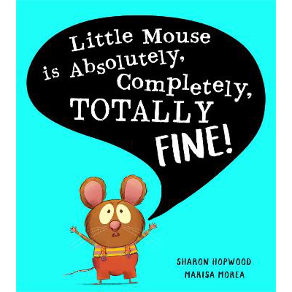 Little Mouse is Absolutely, Completely, Totally Fine! (Paperback) - Sharon Hopwood